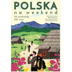 POLSKA NA WEEKEND. 52 WEEKENDY, 365 TRAS
