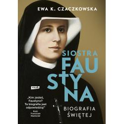 SIOSTRA FAUSTYNA. BIOGRAFIA ŚWIĘTEJ