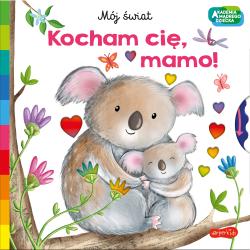 KOCHAM CIĘ, MAMO! MÓJ ŚWIAT. AKADEMIA MĄDREGO DZIECKA