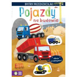 POJAZDY NA BUDOWIE. BYSTRY PRZEDSZKOLAK. ALBUM Z NAKLEJKAMI