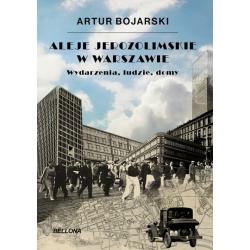 ALEJE JEROZOLIMSKIE W WARSZAWIE. WYDARZENIA, LUDZIE, DOMY
