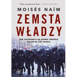 ZEMSTA WŁADZY. JAK AUTOKRACI NA NOWO TWORZĄ POLITYKĘ XXI WIEKU