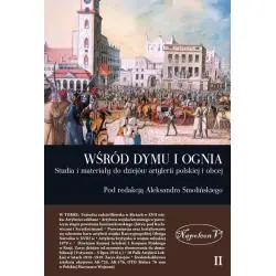 WŚRÓD DYMU I OGNIA 2. STUDIA I MATERIAŁY DO DZIEJÓW ARTYLERII POLSKIEJ I OBCEJ