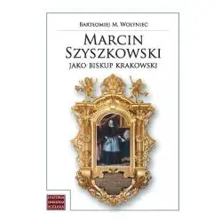 MARCIN SZYSZKOWSKI JAKO BISKUP KRAKOWSKI (1610-1630)