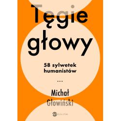 TĘGIE GŁOWY. 58 SYLWETEK HUMANISTÓW
