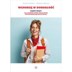 WCHODZĘ W DOROSŁOŚĆ KARTY PRACY DLA UCZNIÓW SZKÓŁ SPECJALNYCH PRZYSPOSABIAJĄCYCH DO PRACY