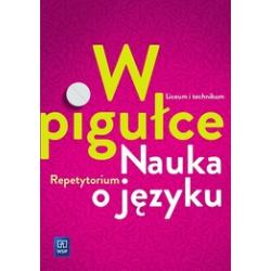 JĘZYK POLSKI REPETYTORIUM W PIGUŁCE NAUKA O JĘZYKU LICEUM I TECHNIKUM