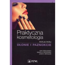 DŁONIE I PAZNOKCIE. PRAKTYCZNA KOSMETOLOGIA KROK PO KROKU