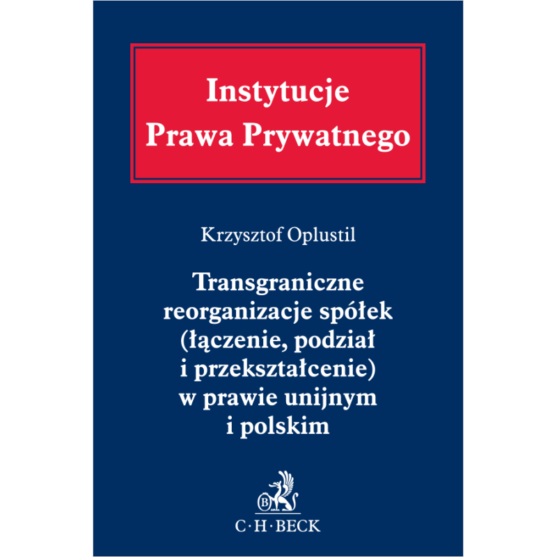 TRANSGRANICZNE REORGANIZACJE SPÓŁEK (ŁĄCZENIE, PODZIAŁ I PRZEKSZTAŁCENIE) W PRAWIE UNIJNYM I POLSKIM