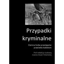 PRZYPADKI KRYMINALNE. CIEMNA LICZBA PRZESTĘPSTW PRZECIWKO KOBIETOM