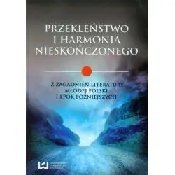 PRZEKLEŃSTWO I HARMONIA NIESKOŃCZONEGO Z ZAGADNIEŃ LITERATURY MŁODEJ POLSKI I EPOK PÓŹNIEJSZYCH