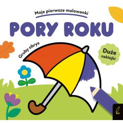 PORY ROKU. GRUBY OBRYS. MOJE PIERWSZE MALOWANKI Z NAKLEJKAMI