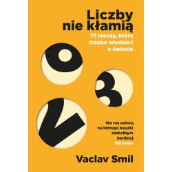 LICZBY NIE KŁAMIĄ. 71 RZECZY, KTÓRE TRZEBA WIEDZIEĆ O ŚWIECIE