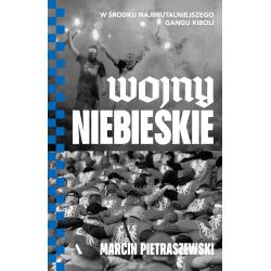 WOJNY NIEBIESKIE. W ŚRODKU NAJBRUTALNIEJSZEGO GANGU KIBOLI