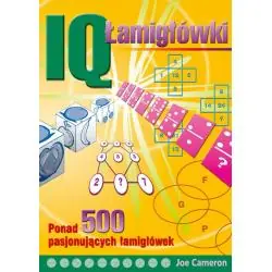 IQ ŁAMIGŁÓWKI. PONAD 500 PASJONUJĄCYCH ŁAMIGŁÓWEK