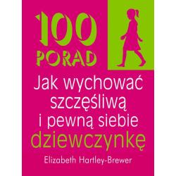 100 PORAD JAK WYCHOWAĆ SZCZĘŚLIWĄ I PEWNĄ SIEBIE DZIEWCZYNKĘ