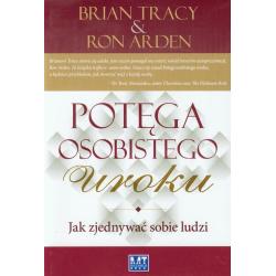 POTĘGA OSOBISTEGO UROKU. JAK ZJEDNYWAĆ SOBIE LUDZI