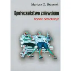 SPOŁECZEŃSTWO ZNIEWOLONE. KONIEC DEMOKRACJI?