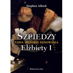 SZPIEDZY. TAJNA HISTORIA PANOWANIA ELŻBIETY I