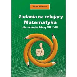ZADANIA NA CELUJĄCY. MATEMATYKA DLA UCZNIÓW KLASY VII I VIII