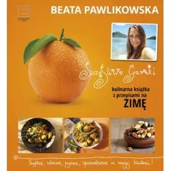KULINARNE PRZEPISY NA ZIMĘ SZCZĘŚLIWE GARNKI Beata Pawlikowska - Edipresse Książki
