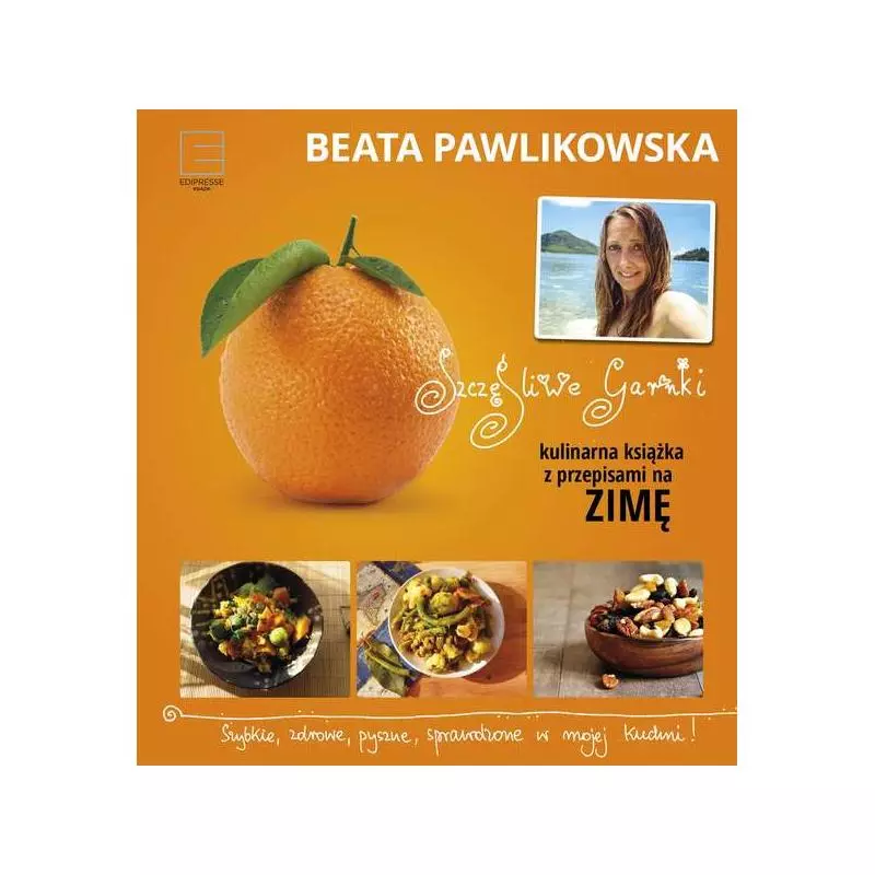 KULINARNE PRZEPISY NA ZIMĘ SZCZĘŚLIWE GARNKI Beata Pawlikowska - Edipresse Książki