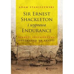 SIR ERNEST SHACKLETON I WYPRAWA ENDURANCE SEKRETY PRZYWÓDZTWA ODPORNEGO NA KRYZYS