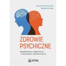 ZDROWIE PSYCHICZNE. WSPÓŁCZESNE ZAGROŻENIA I MOŻLIWOŚCI WZMACNIANIA