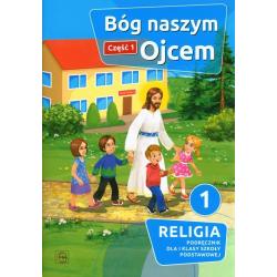 BÓG NASZYM OJCEM CZĘŚĆ 1 RELIGIA 1 PODRĘCZNIK