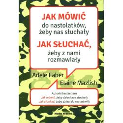 JAK MÓWIĆ DO NASTOLATKÓW, ŻEBY NAS SŁUCHAŁY. JAK SŁUCHAĆ, ŻEBY Z NAMI ROZMAWIAŁY