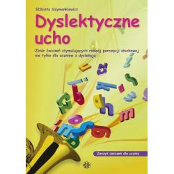 DYSLEKTYCZNE UCHO. ZESZYT ĆWICZEŃ DLA UCZNIA