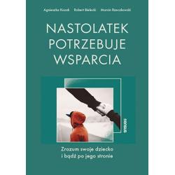 NASTOLATEK POTRZEBUJE WSPARCIA ZROZUM SWOJE DZIECKO I BĄDŹ PO JEGO STRONIE