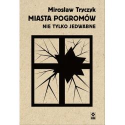 MIASTA POGROMÓW. NIE TYLKO JEDWABNE
