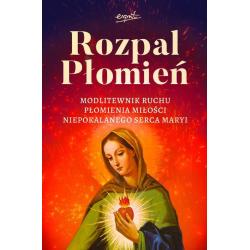 ROZPAL PŁOMIEŃ MODLITEWNIK RUCHU PŁOMIENIA MIŁOŚCI NIEPOKALANEGO SERCA MARYI