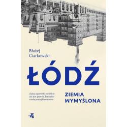 ŁÓDŹ. ZIEMIA WYMYŚLONA