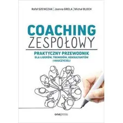 COACHING ZESPOŁOWY. PRAKTYCZNY PRZEWODNIK DLA LIDERÓW, TRENERÓW, KONSULTANTÓW I NAUCZYCIELI