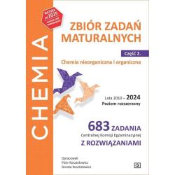 CHEMIA ZBIÓR ZADAŃ MATURALNYCH CZĘŚĆ 2 CHEMIA NIEORGANICZNA I ORGANICZNA.LATA 2010-2024 POZIOM ROZSZERZONY.