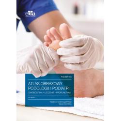 ATLAS OBRAZOWY PODOLOGII I PODIATRII DIAGNOSTYKA, LECZENIE, PROFILAKTYKA