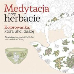 MEDYTACJA PRZY HERBACIE. KOLOROWANKA, KTÓRA UKOI DUSZĘ