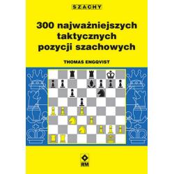 300 NAJWAŻNIEJSZYCH TAKTYCZNYCH POZYCJI SZACHOWYCH