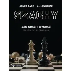 SZACHY. JAK GRAĆ I WYGRAĆ. PRAKTYCZNY PRZEWODNIK