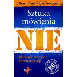SZTUKA MÓWIENIA NIE. JAK UCHRONIĆ SWOJE ŻYCIE PRZED MANIPULACJĄ