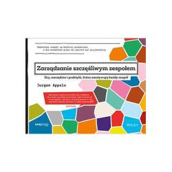 ZARZĄDZANIE SZCZĘŚLIWYM ZESPOŁEM. GRY, NARZĘDZIA I PRAKTYKI, KTÓRE ZMOTYWUJĄ KAŻDY ZESPÓŁ