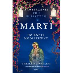 ZAWIERZENIE POD PŁASZCZEM MARYI. DZIENNIK MODLITEWNY