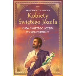 KOBIETY ŚWIĘTEGO JÓZEFA. CUDA ŚWIĘTEGO JÓZEFA W ŻYCIU 13 KOBIET