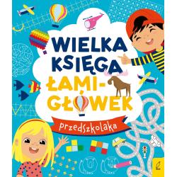 WIELKA KSIĘGA ŁAMIGŁÓWEK PRZEDSZKOLAKA