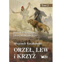 ORZEŁ, LEW I KRZYŻ. HISTORIA I KULTURA KRAJÓW TRÓJMORZA 2
