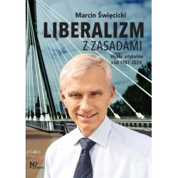 LIBERALIZM Z ZASADAMI. WYBÓR ARTYKUŁÓW Z LAT 1987-2024
