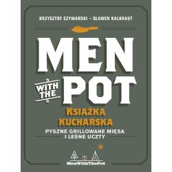 MEN WITH THE POT: KSIĄŻKA KUCHARSKA. PYSZNE GRILLOWANE MIĘSA I LEŚNE UCZTY
