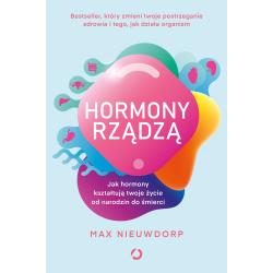 HORMONY RZĄDZĄ. JAK HORMONY KSZTAŁTUJĄ TWOJE ŻYCIE OD NARODZIN DO ŚMIERCI